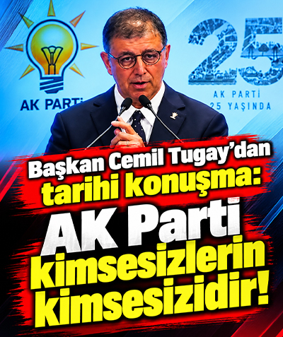 Başkan Cemil Tugay'dan tarihi konuşma: AK Parti kimsesizlerin kimsesizidir!