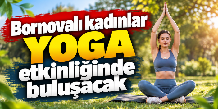 Bornovalı kadınlar yoga etkinliğinde buluşacak