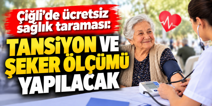Çiğli'de ücretsiz sağlık taraması: Tansiyon ve şeker ölçümü yapılacak