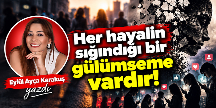 Her hayalin sığındığı bir gülümseme vardır!