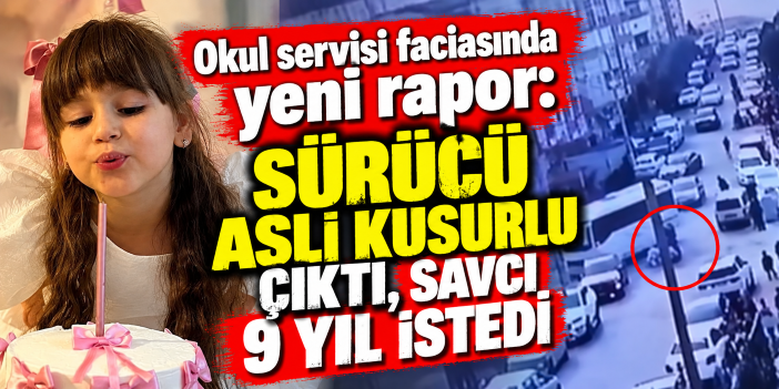 Okul servisi faciasında yeni rapor: Sürücü asli kusurlu çıktı, savcı 9 yıl istedi