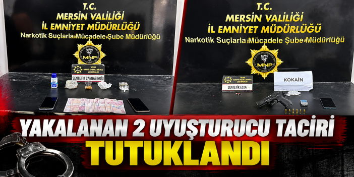 Yakalanan 2 uyuşturucu taciri tutuklandı