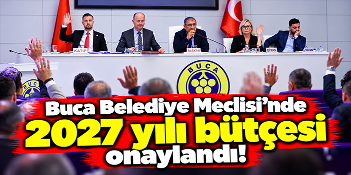 Buca Belediye Meclisi'nde 2027 yılı bütçesi onaylandı!