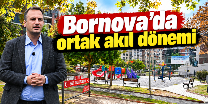 Bornova’da ortak akıl dönemi