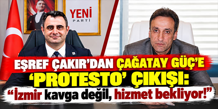 Eşref Çakır’dan Çağatay Güç’e 'protesto' çıkışı: İzmir kavga değil, hizmet bekliyor!