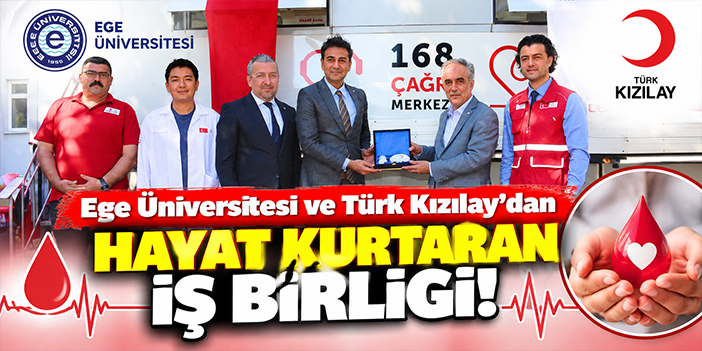 Ege Üniversitesi ve Türk Kızılay'dan hayat kurtaran iş birliği
