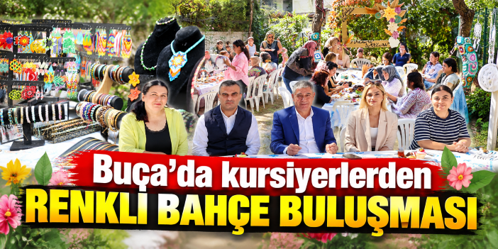 Buca’da kursiyerlerden renkli bahçe buluşması