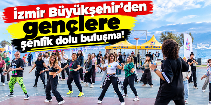 İzmir Büyükşehir’den gençlere şenlik dolu buluşma!
