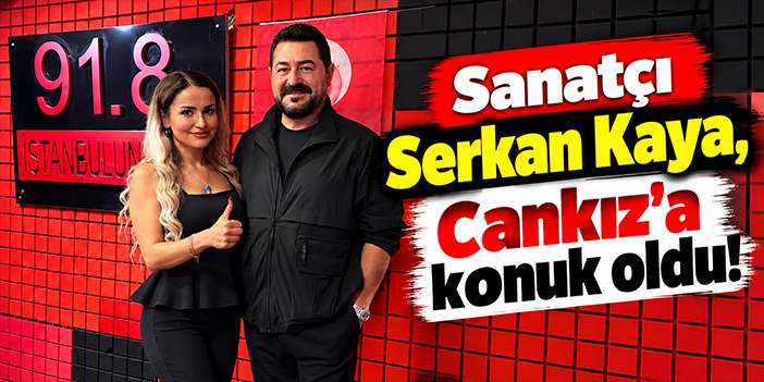 Sanatçı Serkan Kaya, Cankız'a konuk oldu!