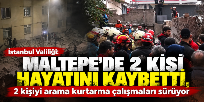İstanbul Valiliği: "Maltepe'de 2 kişi hayatını kaybetti, 2 kişiyi arama kurtarma çalışmaları sürüyor"