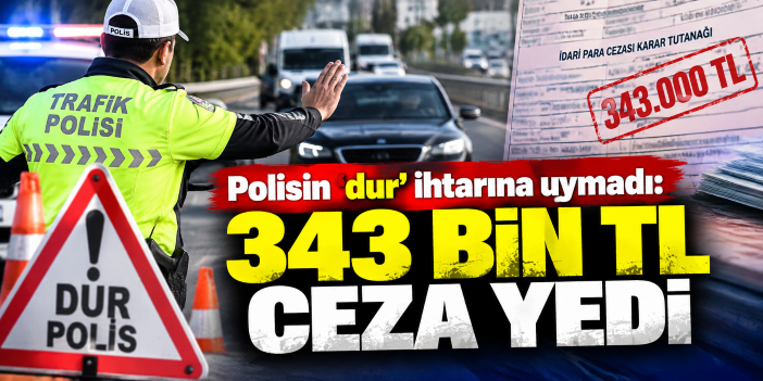 Polisin 'dur' ihtarına uymadı: 343 bin TL ceza yedi