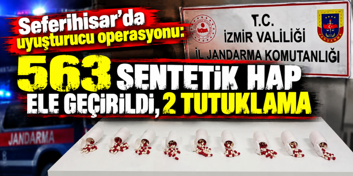 Seferihisar'da uyuşturucu operasyonu: 563 sentetik hap ele geçirildi, 2 tutuklama