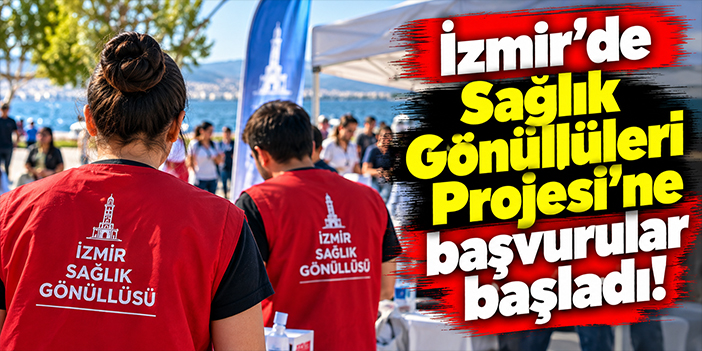 İzmir'de Sağlık Gönüllüleri Projesi'ne başvurular başladı!