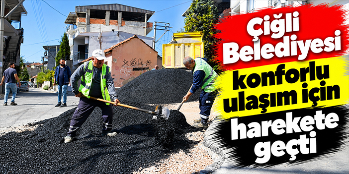 Çiğli Belediyesi konforlu ulaşım için harekete geçti