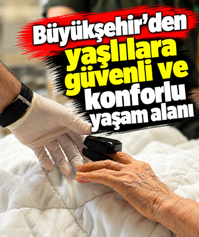 Büyükşehir'den yaşlılara güvenli ve konforlu yaşam alanı