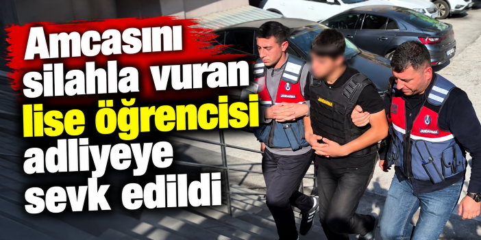 Amcasını silahla vuran lise öğrencisi adliyeye sevk edildi