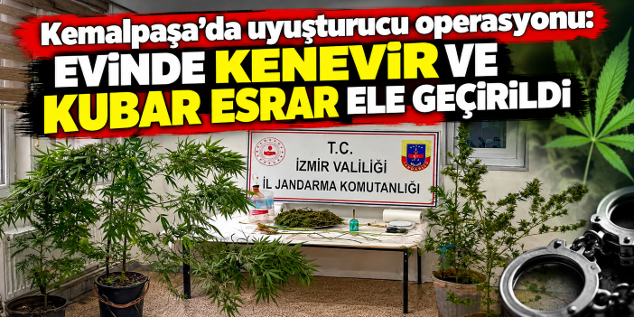 Kemalpaşa'da uyuşturucu operasyonu: Evinde kenevir ve kubar esrar ele geçirildi