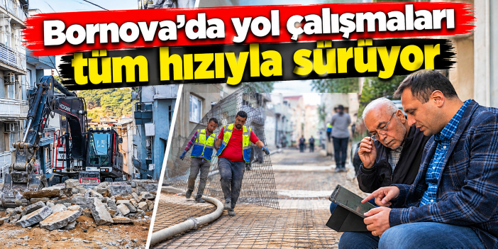 Bornova’da yol çalışmaları tüm hızıyla sürüyor
