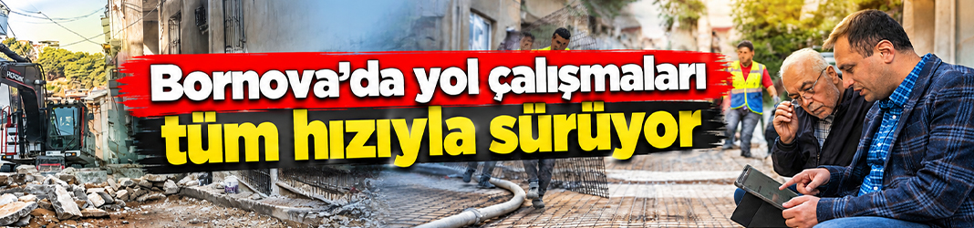 Bornova’da yol çalışmaları tüm hızıyla sürüyor