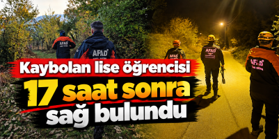 Kaybolan lise öğrencisi 17 saat sonra sağ bulundu