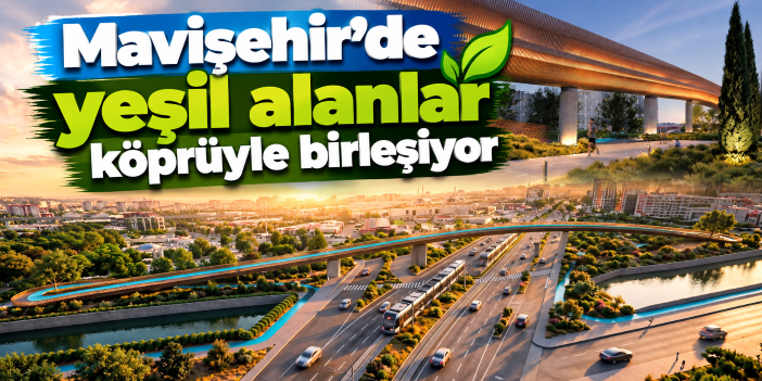 Mavişehir’de yeşil alanlar köprüyle birleşiyor
