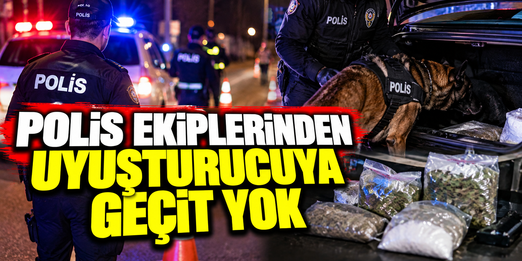 Polis ekiplerinden uyuşturucuya geçit yok