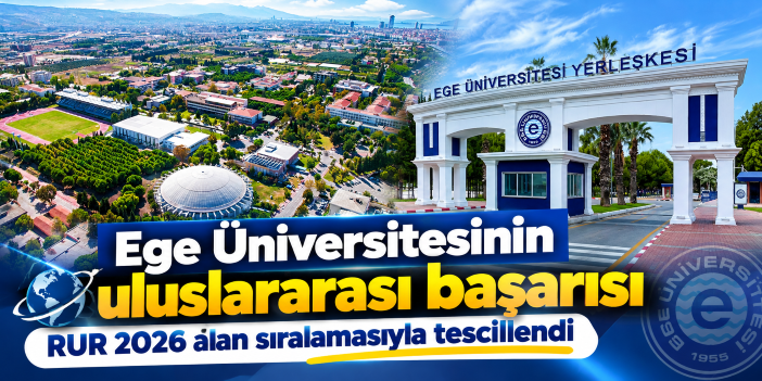 Ege Üniversitesinin uluslararası başarısı RUR 2026 alan sıralamasıyla tescillendi