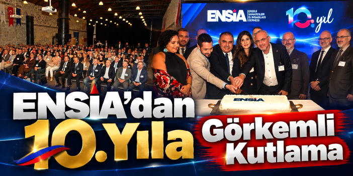 ENSİA’dan 10. Yıla Görkemli Kutlama