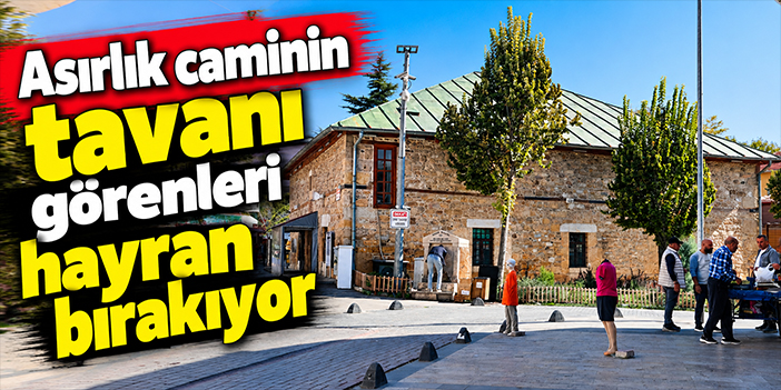 Asırlık caminin tavanı görenleri hayran bırakıyor