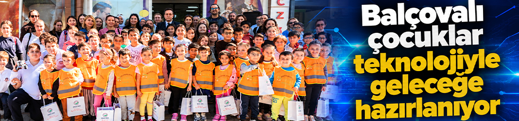 Balçovalı çocuklar teknolojiyle geleceğe hazırlanıyor