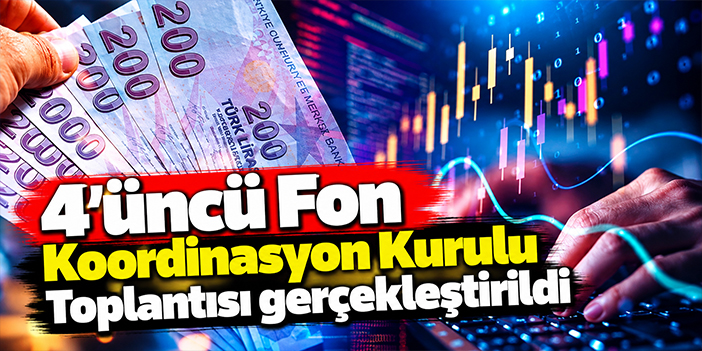 4’üncü Fon Koordinasyon Kurulu Toplantısı gerçekleştirildi