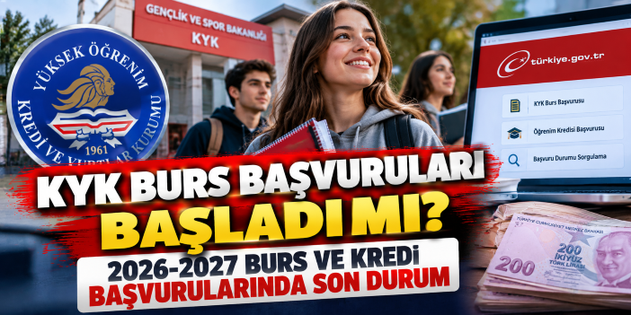 KYK burs başvuruları başladı mı? 2026-2027 burs ve kredi başvurularında son durum