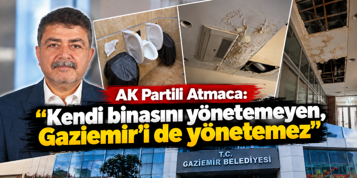 AK Partili Atmaca: "Kendi binasını yönetemeyen, Gaziemir'i de yönetemez"