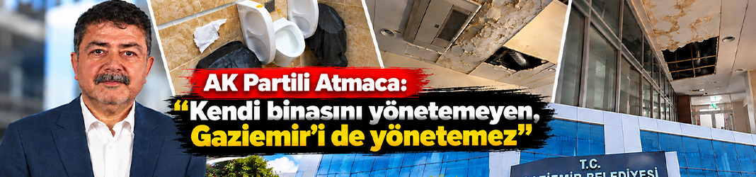 AK Partili Atmaca: "Kendi binasını yönetemeyen, Gaziemir'i de yönetemez"