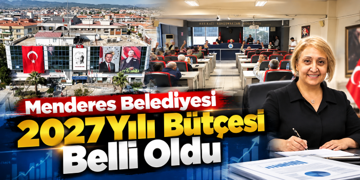 Menderes Belediyesi 2027 Yılı Bütçesi Belli Oldu