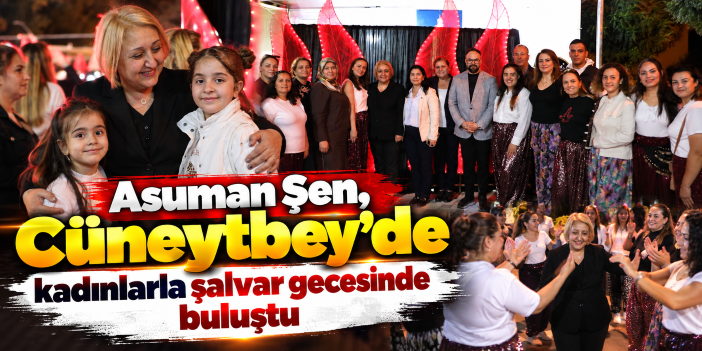 Asuman Şen, Cüneytbey’de kadınlarla şalvar gecesinde buluştu