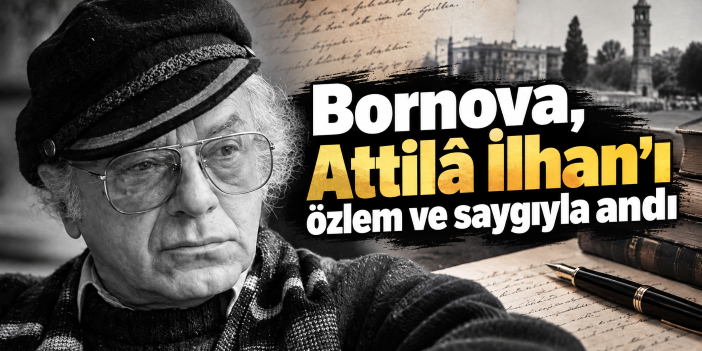Bornova, Attilâ İlhan'ı özlem ve saygıyla andı