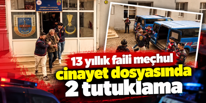 13 yıllık faili meçhul cinayet dosyasında 2 tutuklama