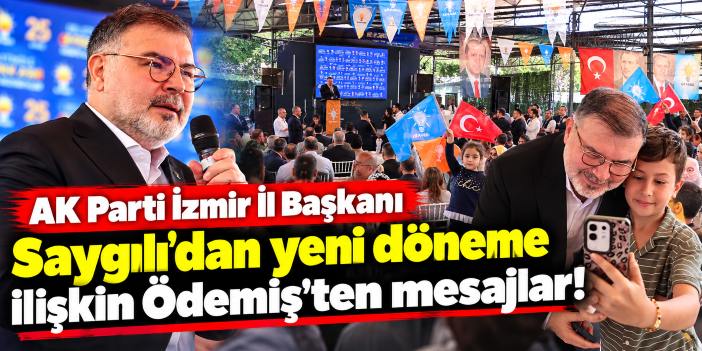 AK Parti İzmir İl Başkanı Saygılı’dan yeni döneme ilişkin Ödemiş’ten mesajlar!