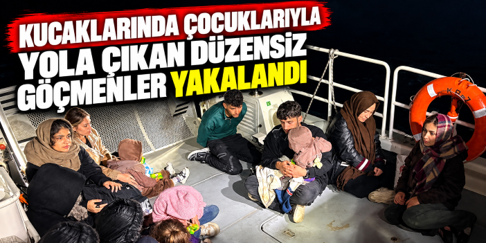 Kucaklarında çocuklarıyla yola çıkan düzensiz göçmenler yakalandı