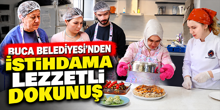 Buca Belediyesi’nden istihdama lezzetli dokunuş