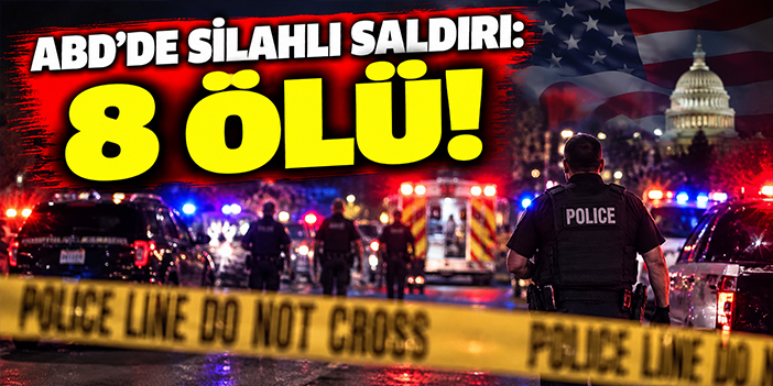 ABD’de silahlı saldırı: 8 ölü!