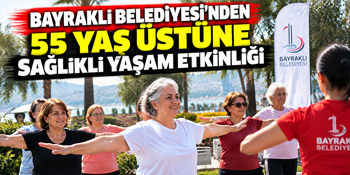 Bayraklı Belediyesi'nden 55 yaş üstüne sağlıklı yaşam etkinliği