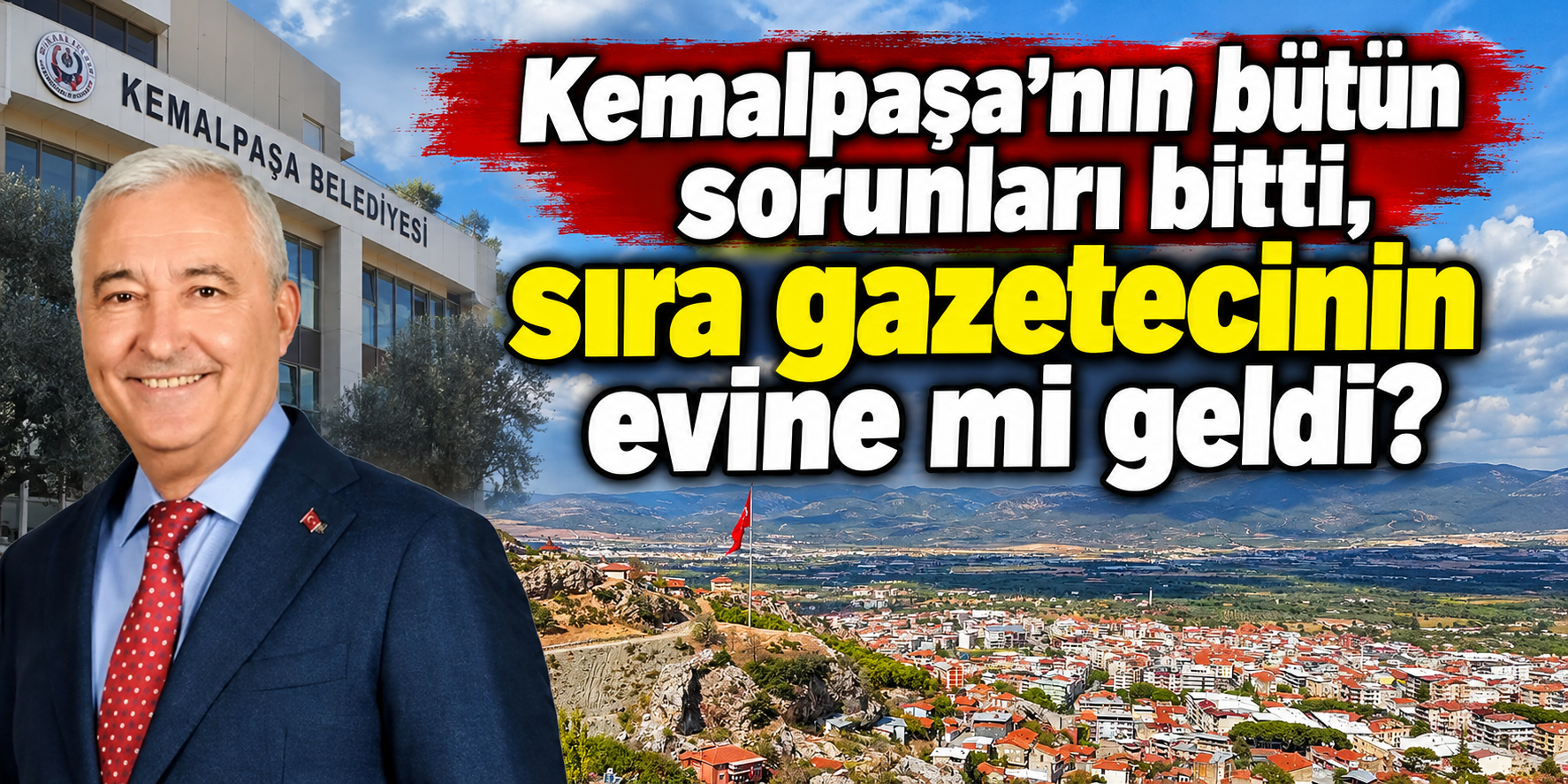 Kemalpaşa’nın bütün sorunları bitti, sıra gazetecinin evine mi geldi?