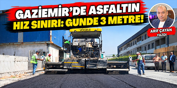 Gaziemir’de asfaltın hız sınırı: Günde 3 metre!
