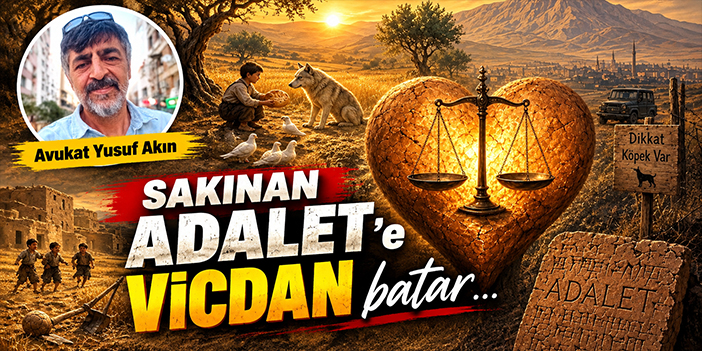 Sakınan ADALET'e VİCDAN batar...
