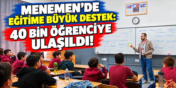 Menemen’de eğitime büyük destek: 40 bin öğrenciye ulaşıldı!