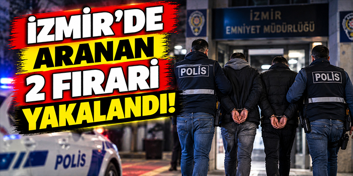 İzmir'de aranan 2 firari yakalandı