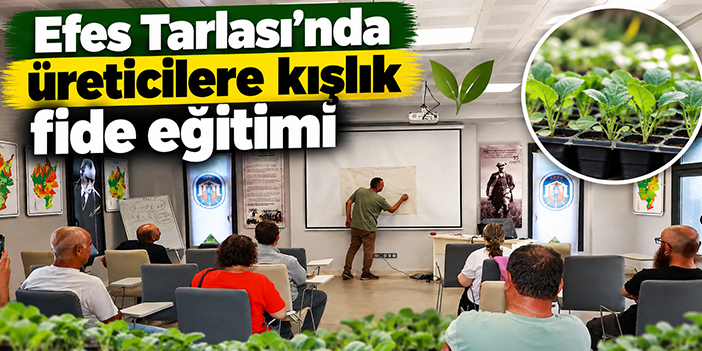 Efes Tarlası’nda üreticilere kışlık fide eğitimi