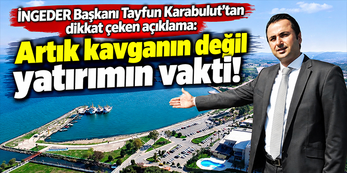 İNGEDER Başkanı Tayfun Karabulut'tan dikkat çeken açıklama: Artık kavganın değil yatırımın vakti!